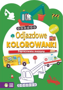 Zielona Sowa Książeczka edukacyjna Zielona Sowa Odjazdowe kolorowanki.Zapracowane maszyny