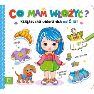 Aksjomat Książeczka edukacyjna Aksjomat Co mam włożyć? Książeczka ubieranka od 5 lat - naklejki, kolorowanki, papierowe laleczki